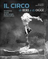 Il circo di ieri e di oggi. Avventurose vicende di 240 famiglie circensi italiane. Con QR Code