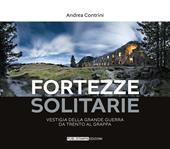 Fortezze solitarie. Vestigia della Grande Guerra da Trento al Grappa. Ediz. illustrata