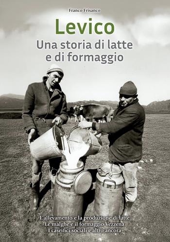 Levico. Una storia di latte e di formaggio - Franco Frisanco - Libro Publistampa 2024 | Libraccio.it