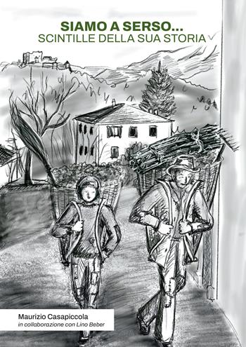 Siamo a Serso…Scintille della sua storia - Maurizio Casapiccola, Lino Beber - Libro Publistampa 2025 | Libraccio.it