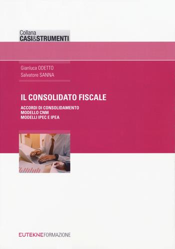 Il consolidato fiscale - Gianluca Odetto, Salvatore Sanna - Libro Eutekne 2019, Casi&strumenti | Libraccio.it