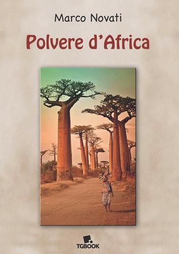 Polvere d'Africa - Marco Novati - Libro Tg Book 2017 | Libraccio.it