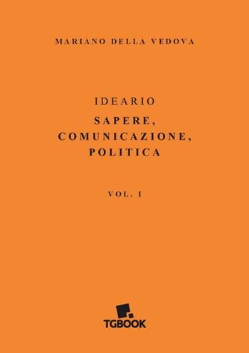 Ideario. Sapere, comunicazione, politica - Mariano Della Vedova - Libro Tg Book 2018 | Libraccio.it