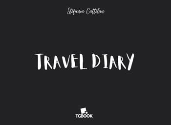 Travel diary - Stefania Cattelan - Libro Tg Book 2021 | Libraccio.it