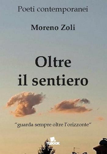 Oltre il sentiero - Moreno Zoli - Libro Tg Book 2018 | Libraccio.it