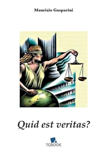 Quid est veritas - Maurizio Gasparini - Libro Tg Book 2019 | Libraccio.it