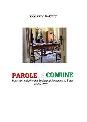 Parole in comune. Interventi pubblici del Sindaco di Rocchetta di Vara (2009-2019) - Riccardo Barotti - Libro Tg Book 2019 | Libraccio.it