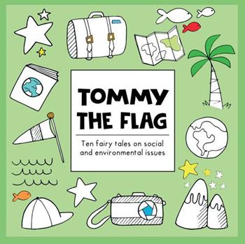 Tommy the flag. Ten fairy tales on social and environmental issues - Andrea Bassani - Libro Tg Book 2021 | Libraccio.it