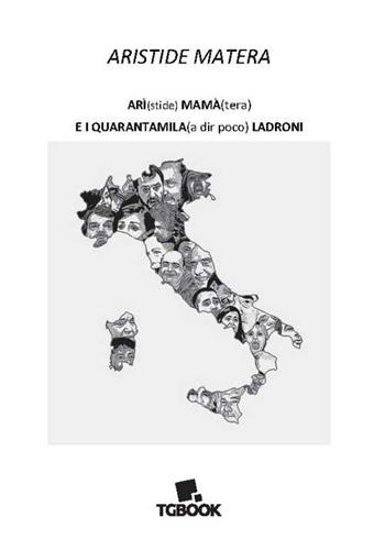 Arì(stide) mamà(tera) e i quarantamila (a dir poco) ladroni - Aristide Matera - Libro Tg Book 2021 | Libraccio.it