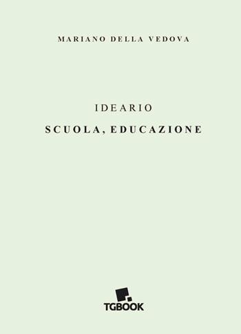 Ideario. Scuola, educazione - Mariano Della Vedova - Libro Tg Book 2019 | Libraccio.it