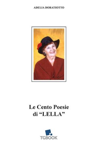 Le cento poesie di «Lella» - Adelia Doratiotto - Libro Tg Book 2019 | Libraccio.it