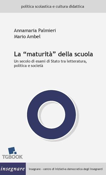 La «maturità» della scuola. Un secolo di esami di Stato tra letteratura, politica e società - Mario Ambel - Libro Tg Book 2019 | Libraccio.it
