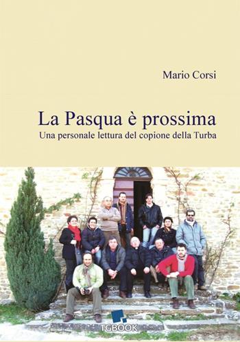 La Pasqua è prossima. Una personale lettura del copione della Turba - Mario Corsi - Libro Tg Book 2020, I quaderni del chiostro | Libraccio.it