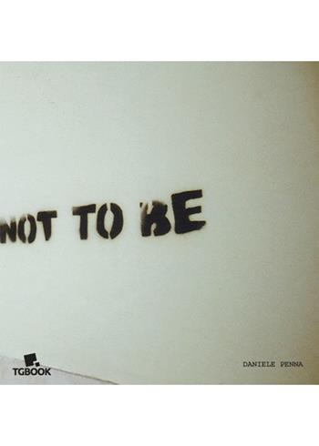 Not to be - Daniele Penna - Libro Tg Book 2020 | Libraccio.it