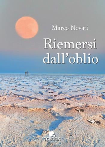 Riemersi dall'oblio - Marco Novati - Libro Tg Book 2020 | Libraccio.it