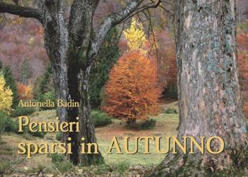 Pensieri sparsi in autunno - Antonella Badin - Libro Tg Book 2022 | Libraccio.it