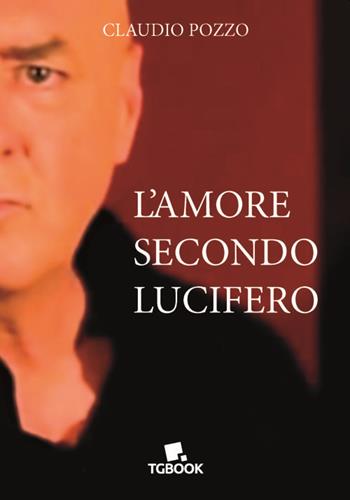 L' amore secondo Lucifero - Claudio Pozzo - Libro Tg Book 2021 | Libraccio.it