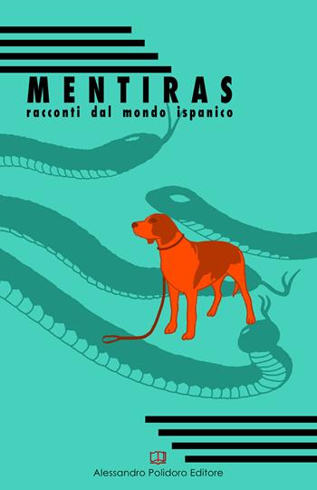 Mentiras. Racconti dal mondo ispanico  - Libro Alessandro Polidoro Editore 2018, I selvaggi | Libraccio.it