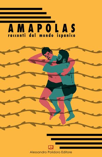 Amapolas. Racconti dal mondo ispanico  - Libro Alessandro Polidoro Editore 2018, I selvaggi | Libraccio.it