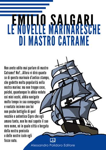 Le novelle marinaresche di Mastro Catrame - Emilio Salgari - Libro Alessandro Polidoro Editore 2018, I classici | Libraccio.it