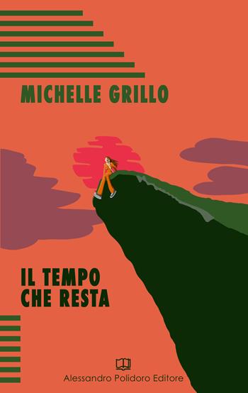 Il tempo che resta - Michelle Grillo - Libro Alessandro Polidoro Editore 2020 | Libraccio.it