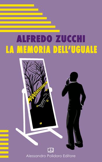 La memoria dell'uguale - Alfredo Zucchi - Libro Alessandro Polidoro Editore 2020 | Libraccio.it