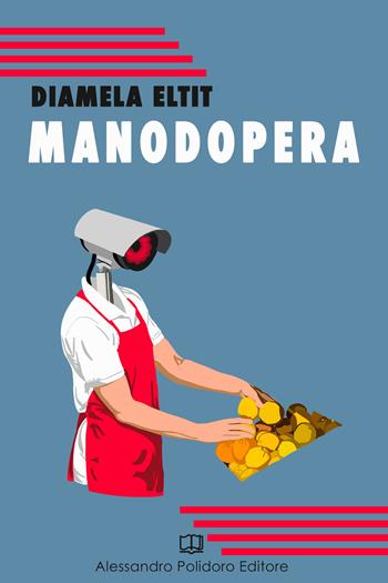 Manodopera - Diamela Eltit - Libro Alessandro Polidoro Editore 2020, I selvaggi | Libraccio.it