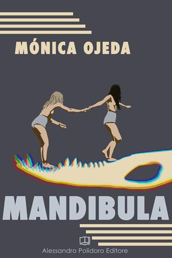 Mandibula - Mónica Ojeda - Libro Alessandro Polidoro Editore 2021, I selvaggi | Libraccio.it