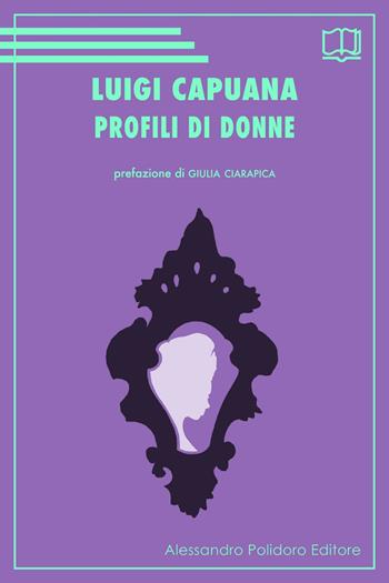 Profili di donne - Luigi Capuana - Libro Alessandro Polidoro Editore 2021 | Libraccio.it
