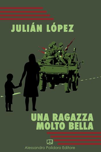 Una ragazza molto bella - Julián López - Libro Alessandro Polidoro Editore 2021, I selvaggi | Libraccio.it