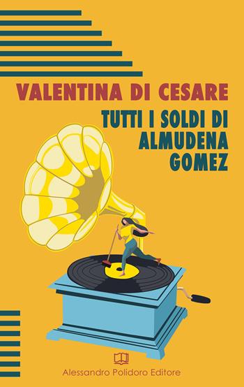 Tutti i soldi di Almudena Gomez - Valentina Di Cesare - Libro Alessandro Polidoro Editore 2022, Perkins | Libraccio.it