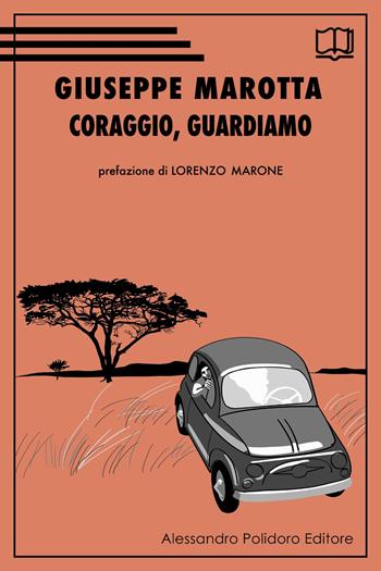 Coraggio, guardiamo - Giuseppe Marotta - Libro Alessandro Polidoro Editore 2022 | Libraccio.it