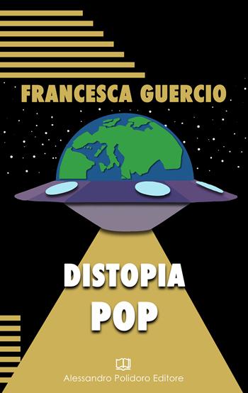 Distopia pop - Francesca Guercio - Libro Alessandro Polidoro Editore 2022 | Libraccio.it