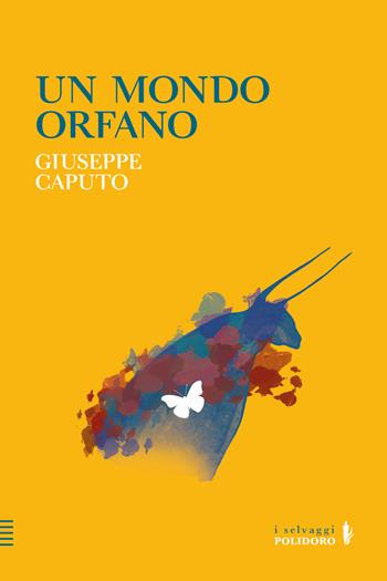 Un mondo orfano - Giuseppe Caputo - Libro Alessandro Polidoro Editore 2023 | Libraccio.it
