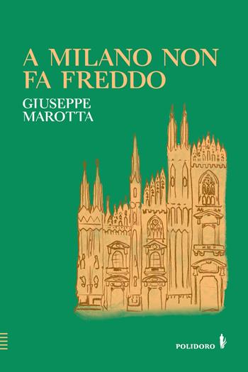 A Milano non fa freddo - Giuseppe Marotta - Libro Alessandro Polidoro Editore 2023 | Libraccio.it