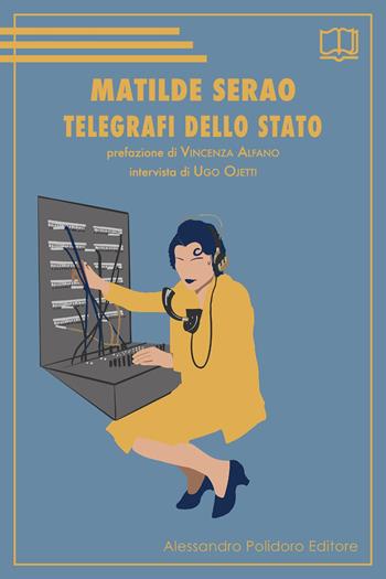Telegrafi dello Stato - Matilde Serao - Libro Alessandro Polidoro Editore 2022 | Libraccio.it