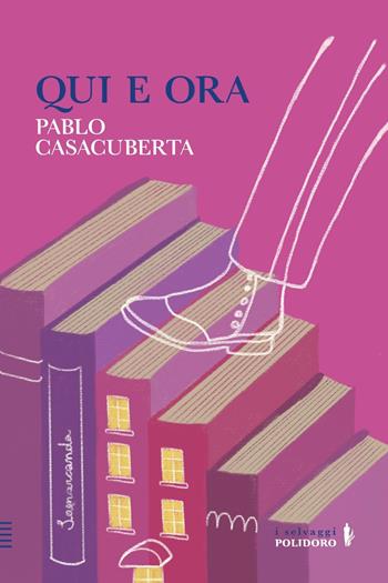 Qui e ora - Pablo Casacuberta - Libro Alessandro Polidoro Editore 2023 | Libraccio.it