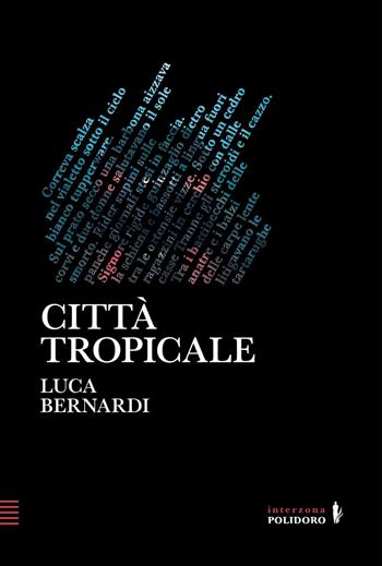 Città tropicale - Luca Bernardi - Libro Alessandro Polidoro Editore 2023 | Libraccio.it