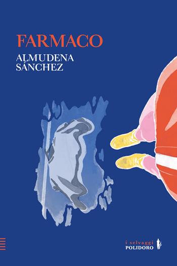 Farmaco - Almudena Sánchez - Libro Alessandro Polidoro Editore 2023, I selvaggi | Libraccio.it