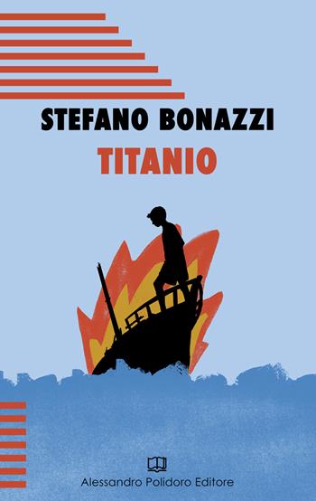 Titanio - Stefano Bonazzi - Libro Alessandro Polidoro Editore 2022 | Libraccio.it