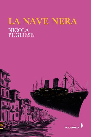 La nave nera - Nicola Pugliese - Libro Alessandro Polidoro Editore 2024 | Libraccio.it