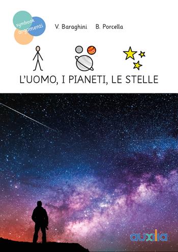 L' uomo, i pianeti, le stelle - Valentina Baraghini, Barbara Porcella - Libro Auxilia 2022 | Libraccio.it
