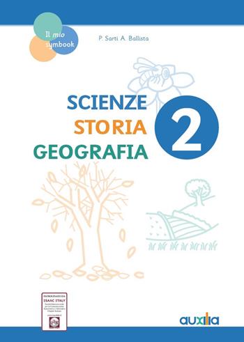 Scienze, storia, geografia. Per la 2a classe elementare - Paola Sarti, Alessia Ballista - Libro Auxilia 2019, Il mio Symbook | Libraccio.it