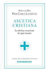 Ascetica cristiana. La divina vocazione di ogni istante