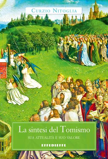 La sintesi del tomismo. Sua attualità e suo valore - Curzio Nitoglia - Libro Effedieffe 2017 | Libraccio.it