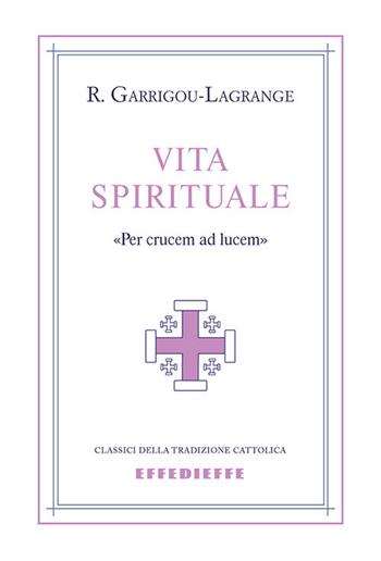 Vita spirituale - Réginald Garrigou-Lagrange - Libro Effedieffe 2019 | Libraccio.it