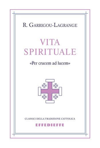 Vita spirituale - Réginald Garrigou-Lagrange - Libro Effedieffe 2019 | Libraccio.it