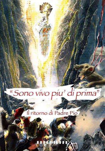 «Sono più vivo di prima». Il ritorno di padre Pio - Gedeone La Spada - Libro Effedieffe 2019 | Libraccio.it