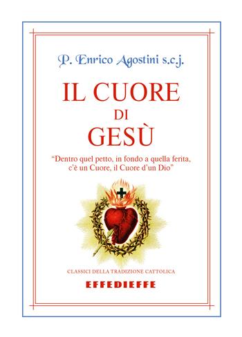 Il cuore di Gesù - Enrico Agostini - Libro Effedieffe 2019, Classici della tradizione cattolica | Libraccio.it