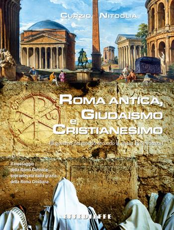Roma Antica, Giudaismo e Cristianesimo - Curzio Nitoglia - Libro Effedieffe 2020 | Libraccio.it